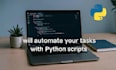develop python automation scripts, web and desktop apps