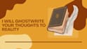 ghost write thoughts to reality