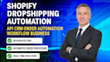 do shopify dropshipping automation api CRM order automation workflow business