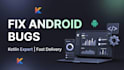 fix bugs in your android kotlin app professionally