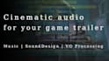 create complete cinematic audio for your game trailer