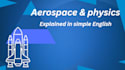 explain aerospace and physics concepts in simple english