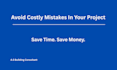 help you avoid costly mistakes in your project