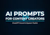 create ai prompts for content creators using chatgpt