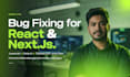 fix react, next js, node js and javascript bugs fast