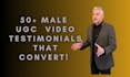 create 50 plus male ugc testimonial style video ads convert