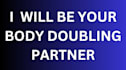 be your accountability and body doubling partner