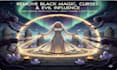 remove curses, hexes and black magic with powerful protection spell casting