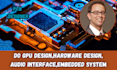 do GPU design, hardware design embedded system, audio interface, pcb designer