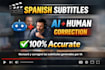 create accurate spanish subtitles using ai and human correction