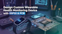 wearable health monitoring device design  esp32 and custom pcb