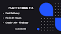 fix flutter bugs, crashes, api and firebase issues fast