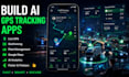build ai gps tracking app, location tracker and live tracking mobile app