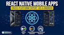 develop a cross platform mobile app using react native