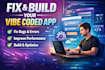 fix bugs and build your vibe coded app fast