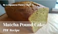 share my authentic japanese matcha pound cake recipe PDF
