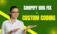 fix shopify bugs and do custom coding for your store