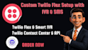 build a custom twilio flex contact center with IVR and SMS automation