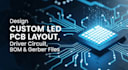 design custom led pcb layout, driver circuit, bom and gerber files
