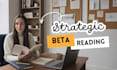 be your beta reader and provide strategic feedback