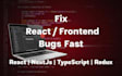 fix react js bugs, frontend issues, and javascript errors fast