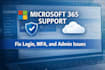 fix microsoft 365 issues, login errors, and admin problems