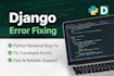 debug and fix django, python and rest API errors quickly
