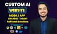 build ai website, ai mobile app, ai chatbot, full stack, ai agent integration