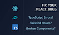 fix react, typescript or tailwind CSS bugs in your web app