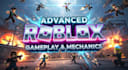 create advance roblox gameplay and mechanics