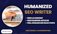 write humanized SEO articles and be your blog post writer