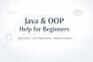 help with basic java and oop projects for beginners