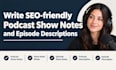 write SEO friendly podcast show notes and episode descriptions