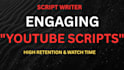 write engaging youtube scripts for high retention