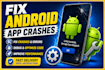fix android app bugs, crashes, anr errors and optimize performance