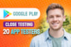 provide 12 testers closed testing 20 testers mobile app testing 12 testers