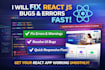 fix react js errors, bugs, and responsive issues fast