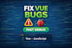 fix bugs in your nuxt or vue application