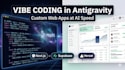 build a custom ai powered web application in replit antigravity via vibe coding