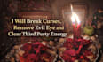 break curses, remove evil eye and clear third party energy