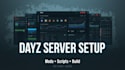 set up a dayz server with mods and scripts,  build your dayz server