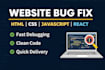 fix HTML CSS javascript or react website bugs