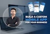 build a custom mobile app for your business