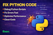 fix python bugs, debug python code, and improve your python script