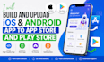 build and upload ios android app to app store and play store