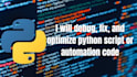 debug, fix, and optimize your python script or automation code, assignment, cpp