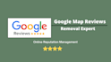 remove fake harmful google maps and business reviews