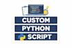write a custom python script for your task