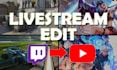 edit your twitch livestream into a youtube video