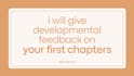 give developmental feedback on your first chapters